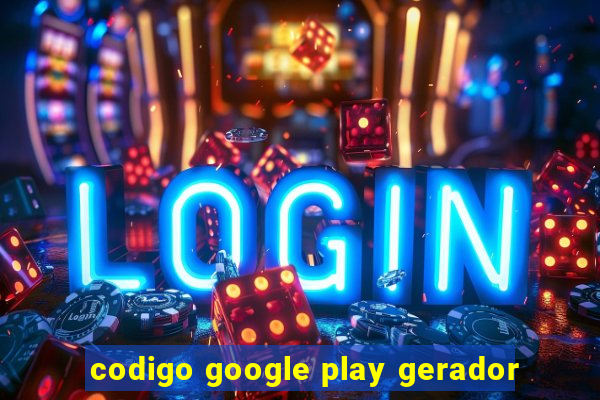 codigo google play gerador